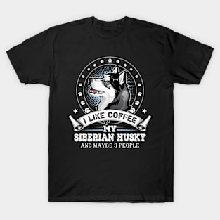 I Like Coffee My Husky And Maybe 3 People Funny Husky Lover T-Shirt